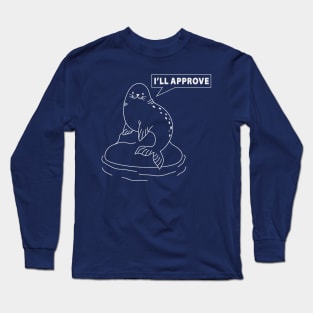 I am seal. I'll approve. Long Sleeve T-Shirt